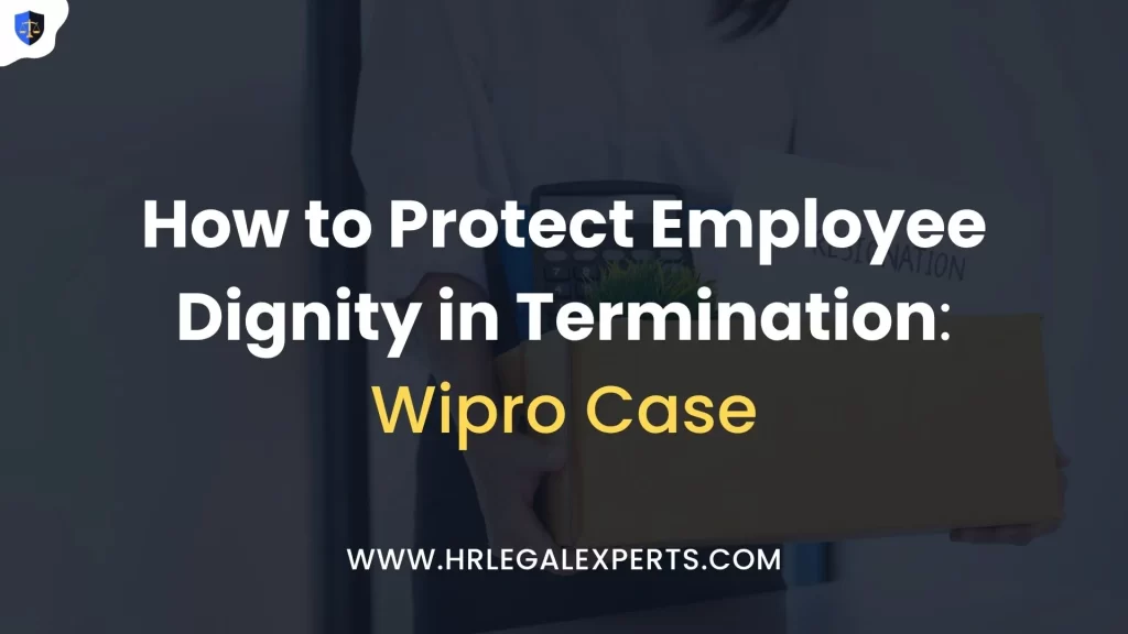 How to Protect Employee Dignity in Termination Wipro Case - HR Legal Experts
